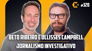 BETO RIBEIRO  ULLISSES CAMPBELL  JORNALISMO INVESTIGATIVO  KRITIKÊ PODCAST 320 [upl. by Auqinal]