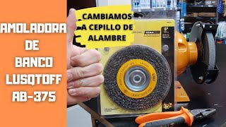 Cambio de disco en amoladora de banco Lusqtoff AB375 Para que sirve y xq un cepillo de alambre [upl. by Kinemod962]