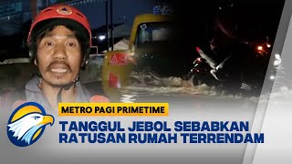 Tanggul Jebol di Tangsel Sebabkan Ratusan Rumah Terendam Banjir Metro Pagi Primetime [upl. by Borgeson]