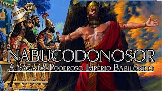 NABUCODONOSOR A Saga Do Império Babilônico historia sumerios historia [upl. by Ojybbob]