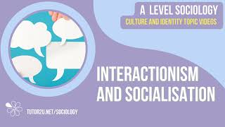 Interactionism and Socialisation  Culture and Identity  AQA A Level Sociology [upl. by Gessner216]