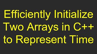 Efficiently Initialize Two Arrays in C to Represent Time [upl. by Neerahs592]