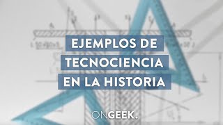 Ejemplos de tecnociencia en la historia  On Geek [upl. by Redmond375]