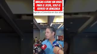 VARGAS LLERAS SIN IDEAS PARA EL 2026 SOLO EL ReFRITO DE VENEZUELA [upl. by Aennil]