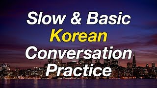 Slow amp Basic Korean Conversation Practice [upl. by Dawaj]