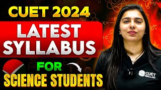 CUET 2024 Updated Syllabus for Science Students😲  Latest Science Syllabus CUET UG Exam [upl. by Lareena]