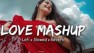 ❤️ LOVE MASHUP😍  SLOWED REVERB  MIND RELAX LOFI SONG [upl. by Can342]