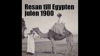 Avsnitt 8 Resan till Egypten julen 1900 [upl. by Lasko]