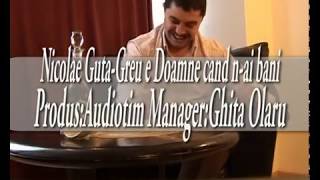 Nicolae Guta  Doine  nou  Greu e Doamne cand nai bani [upl. by Lynden]