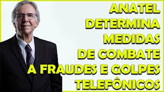 ANATEL DETERMINA MEDIDAS DE COMBATE A FRAUDES E GOLPES TELEFÔNICOS [upl. by Oiliduab]