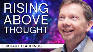 Rising Above Thought  Eckhart Tolle Teachings [upl. by Kushner673]