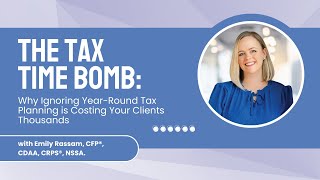 The Tax Time Bomb Why Ignoring YearRound Tax Planning is Costing Your Clients Thousands [upl. by Emmie620]