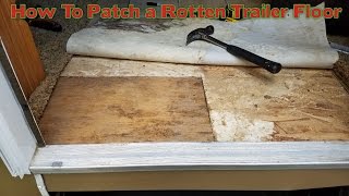 How To Repair a Rotten Trailer Floor [upl. by Retse547]