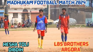 QUATER FINAL  LBS BROTHERS ARGORA 01 VS HESHA TOLI 01  MADHUKAM FOOTBALL MATCH 2024 [upl. by Lumbye816]