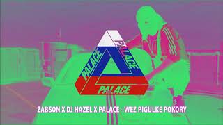 ZABSON X DJ HAZEL X PALACE BLEND  WEZ PIGULKE POKORY [upl. by Lamak612]