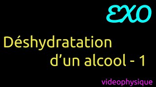 Déshydratation dun alcool  EXO 1 [upl. by Irmgard]