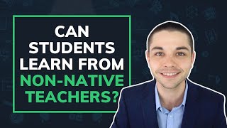 Can Students Learn From NonNative Teachers [upl. by Artiek]