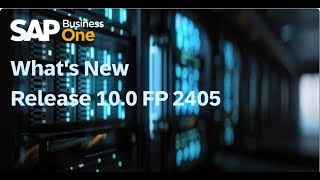 Whats New in SAP Business One 100 Feature Package 2405 [upl. by Laeahcim]