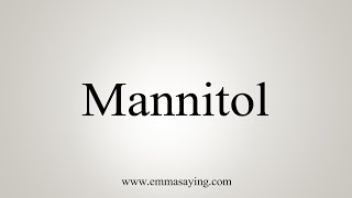 How To Say Mannitol [upl. by Lletnwahs]