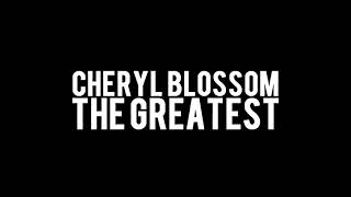 Cheryl Blossom  The Greatest [upl. by Clywd596]