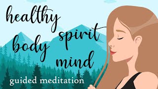 Guided Meditation for a Healthy Body Spirit Mind [upl. by Ahcmis122]