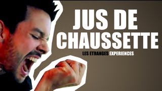 Jus de chaussette  les étranges expériences [upl. by Hebrew]