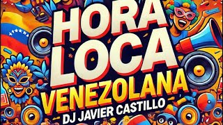 🎊🥳 HORA LOCA MIX Vol 1 🇻🇪🔊 by Javier Castillo 🔥🔥 [upl. by Damara]