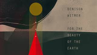 Denison Witmer  For The Beauty Of The Earth Official Audio [upl. by Brandon]