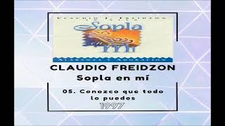 Claudio Freidzon  05 Conozco que todo lo puedes [upl. by Inglis]