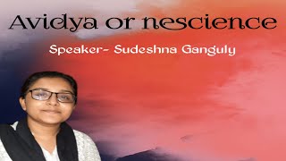 ❝ Avidya or nescience ❞  Speaker Sudeshna Ganguly  BharaterSadhakoSadhika [upl. by Atiral]