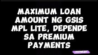 MAXIMUM LOAN AMOUNT NG GSIS MPL LITE DEPENDE SA PREMIUM PAYMENTS [upl. by Haidabej999]