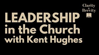 Leadership in the Church with Kent Hughes [upl. by Sulokcin]