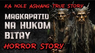 KA NOLE STORY MAGKAPATID NA HUKOM BITAY aswang True story Horror Story [upl. by Nodrog340]