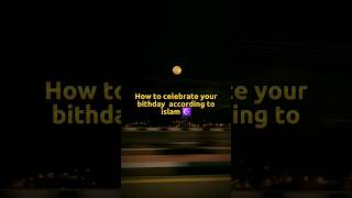 How to celebrate birthdays in Islam ☪️ shortsfeed islam shorts shortsvideo trending viral [upl. by Inman347]