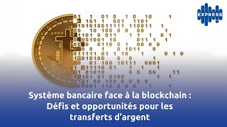 Système bancaire face à la blockchain  Défis et opportunités pour les transferts d’argent [upl. by Margaux]