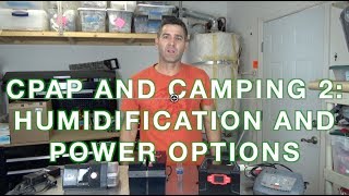 Camping and CPAP Part 2 Humidification and Battery Power Options [upl. by Nivar748]