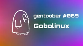 GentooBer 069  GoboLinux [upl. by Simah]