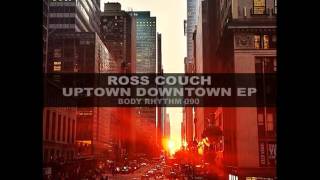 Ross Couch  Uptown Downtown Downtown Mix [upl. by Fotina]