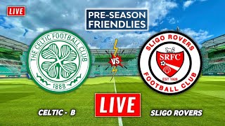 Celtic vs Sligo Rovers Live Streaming  Pre Season Friendly  CELTIC B vs Sligo Rovers Live [upl. by Uot]