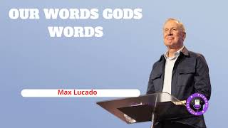 Our Words Gods Words  Minister Max Lucado [upl. by Gadmon]