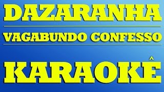 Sou Vagabundo Eu Confesso  Dazaranha  Karaokê [upl. by Leighton]