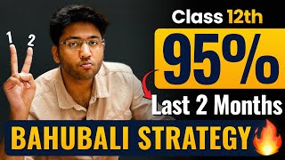 Class 12th  Last Two Months Strategy 🔥  How to Score 95 in Class 12th Boards Exam 2025 [upl. by Leod]