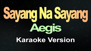 Sayang Na Sayang  Aegis Karaoke [upl. by Afas]