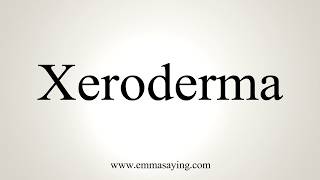 How To Pronounce Xeroderma [upl. by Jerome]