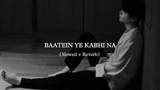 Baatein Ye Kabhi Na Slowed  Reverb  Lofi Song  Santanu Song [upl. by Ziladnerb673]