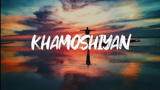 KHAMOSHIYAN Lyrics  Arijit Singh  Ali Fazal [upl. by Mcclenaghan]