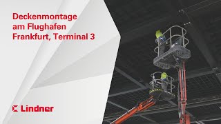 Flughafen Frankfurt Terminal 3 │ Deckenmontage  Lindner Group [upl. by Churchill]