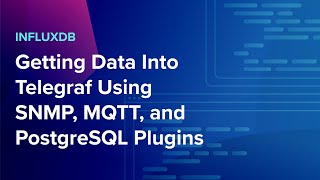 InfluxDB Getting Data into Telegraf Using SNMP MQTT and PostgreSQL Plugins [upl. by Ahsieyn90]