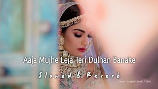 Aaja Mujhe Leja Teri Dulhan Banake  Slowed amp Reverb  Sunidhi Chauhan [upl. by Dami483]