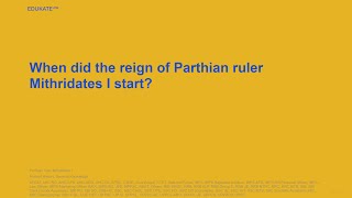 When did the reign of Parthian ruler Mithridates I start [upl. by Suissac]